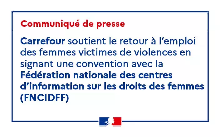 Carrefour soutient le retour à l’emploi des femmes victimes de violences en signant une convention avec la Fédération nationale des centres d’information sur les droits des femmes (FNCIDFF)